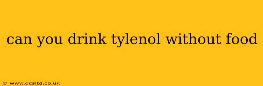 can you drink tylenol without food