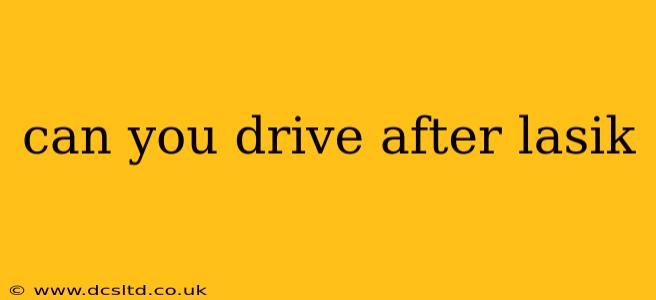 can you drive after lasik