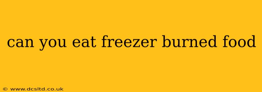 can you eat freezer burned food