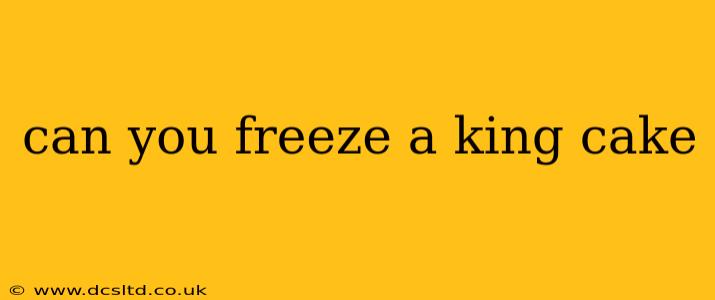 can you freeze a king cake