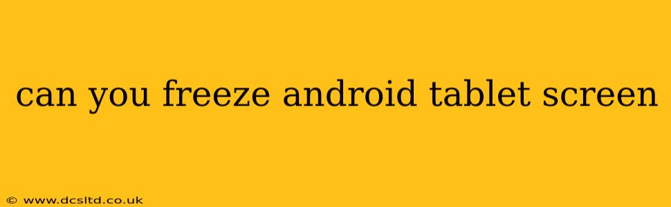 can you freeze android tablet screen