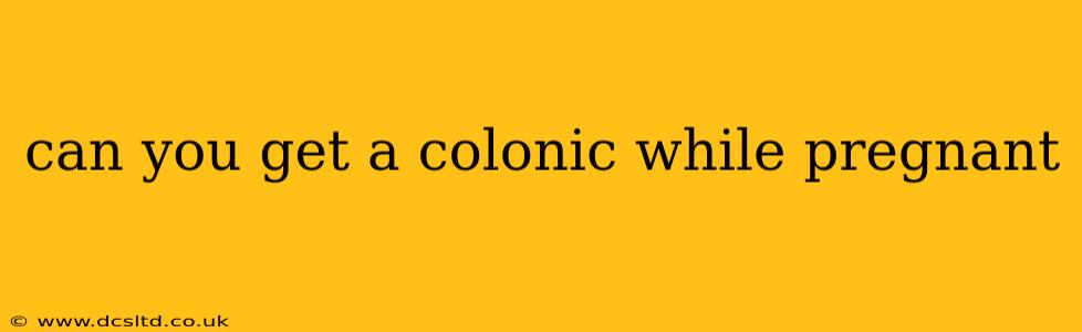 can you get a colonic while pregnant