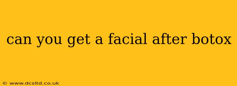 can you get a facial after botox