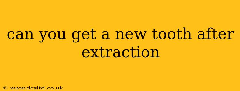 can you get a new tooth after extraction