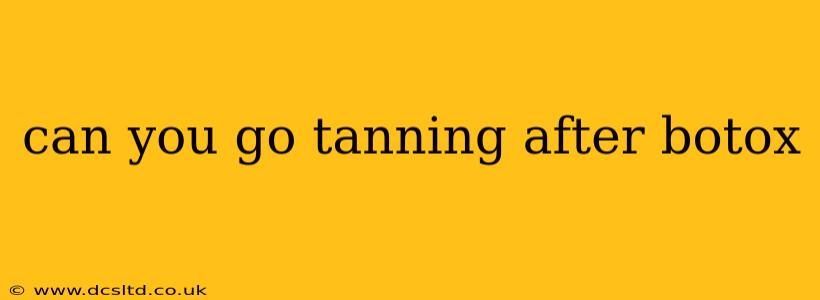 can you go tanning after botox