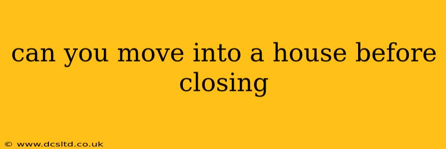 can you move into a house before closing