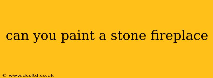 can you paint a stone fireplace