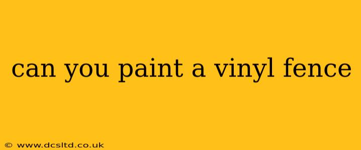 can you paint a vinyl fence