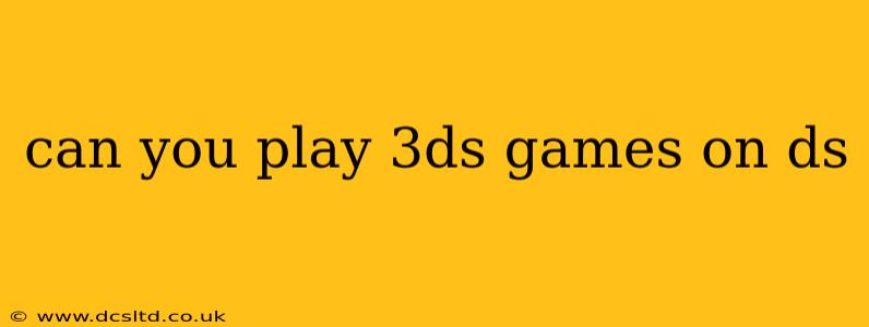 can you play 3ds games on ds