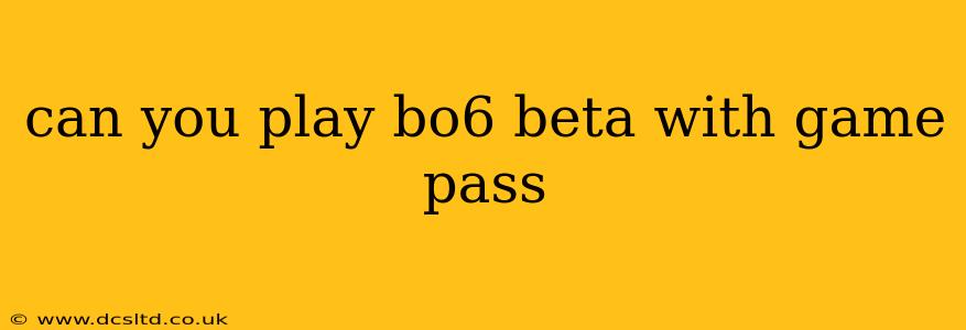 can you play bo6 beta with game pass