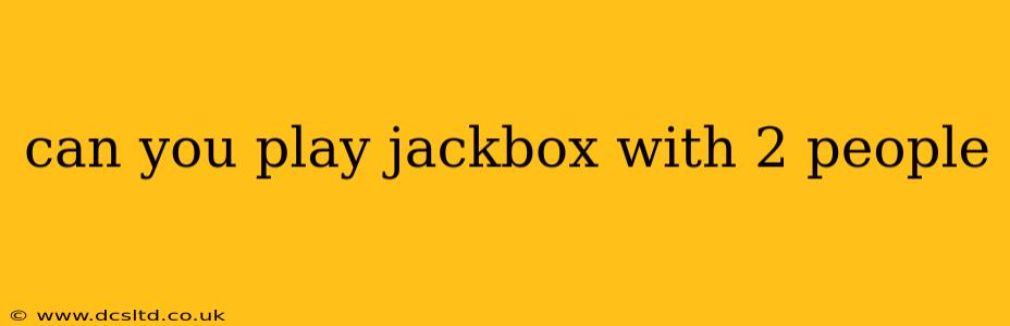 can you play jackbox with 2 people