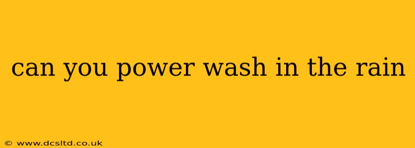 can you power wash in the rain