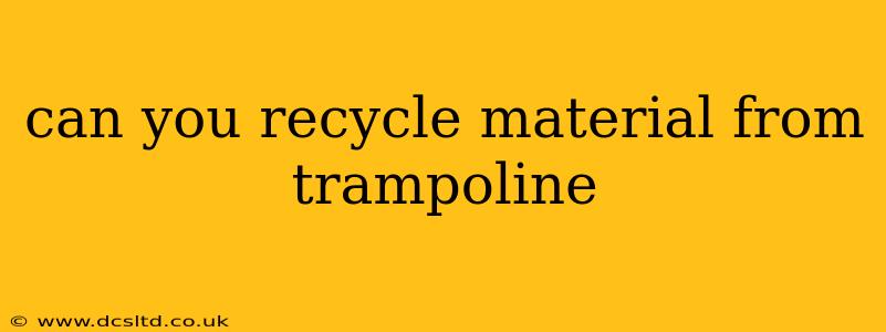can you recycle material from trampoline