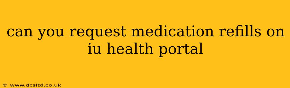 can you request medication refills on iu health portal