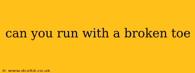 can you run with a broken toe