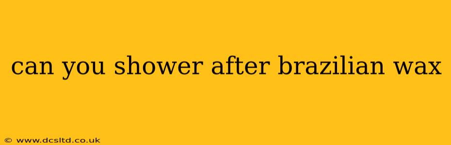 can you shower after brazilian wax
