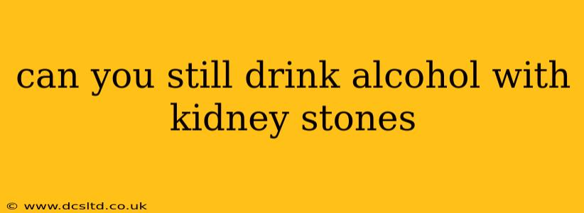 can you still drink alcohol with kidney stones