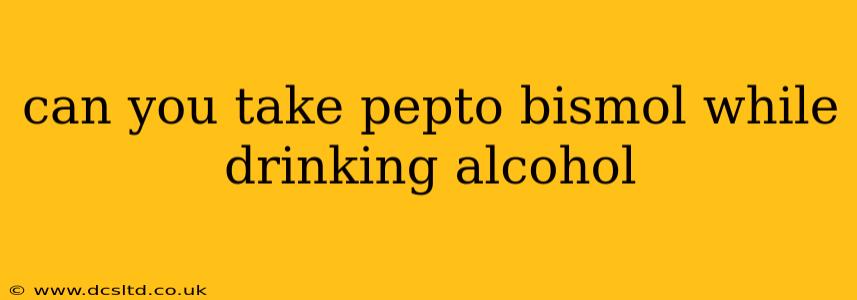 can you take pepto bismol while drinking alcohol