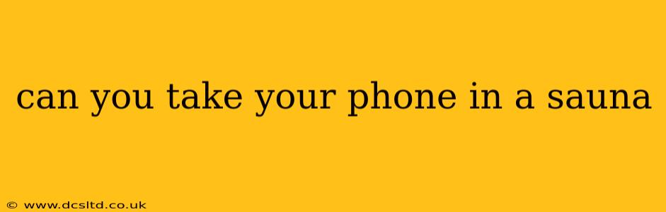 can you take your phone in a sauna