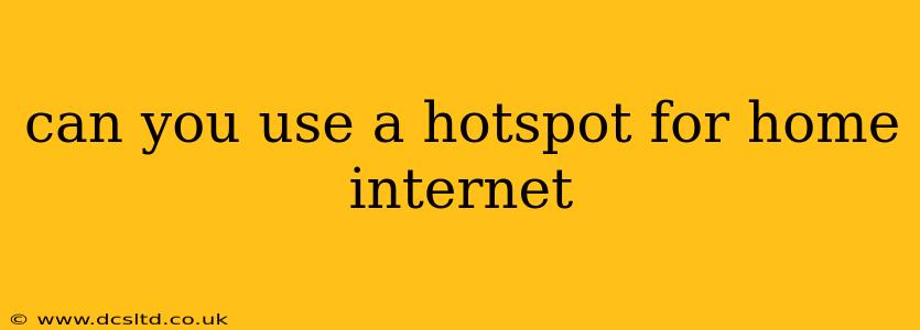 can you use a hotspot for home internet