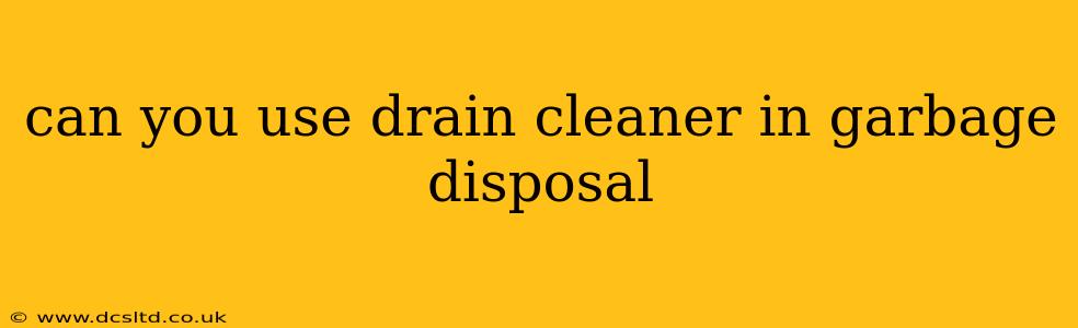 can you use drain cleaner in garbage disposal