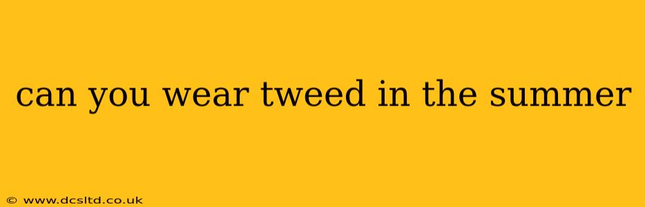 can you wear tweed in the summer