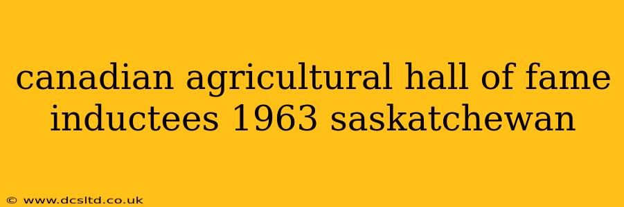canadian agricultural hall of fame inductees 1963 saskatchewan