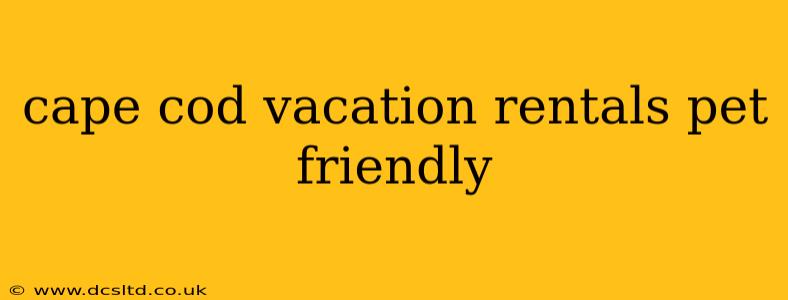 cape cod vacation rentals pet friendly