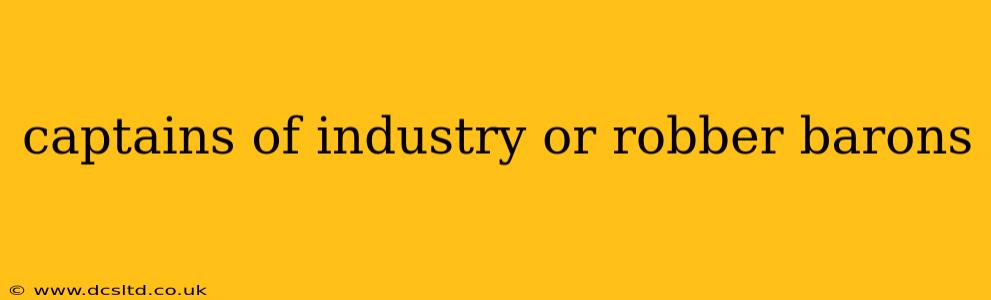 captains of industry or robber barons