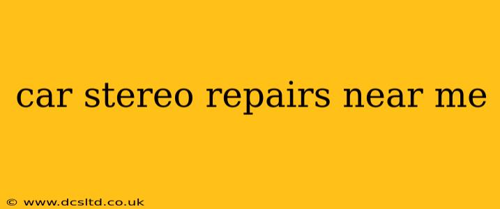 car stereo repairs near me