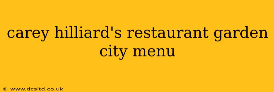 carey hilliard's restaurant garden city menu