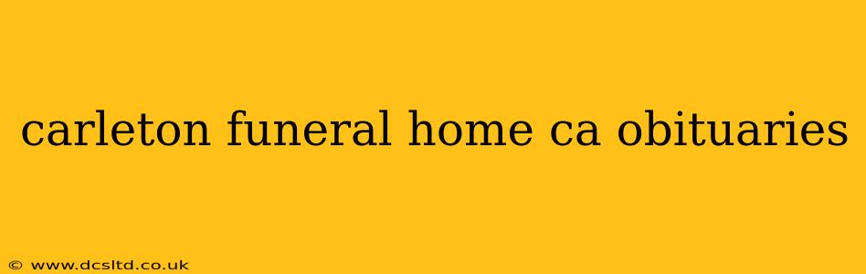 carleton funeral home ca obituaries