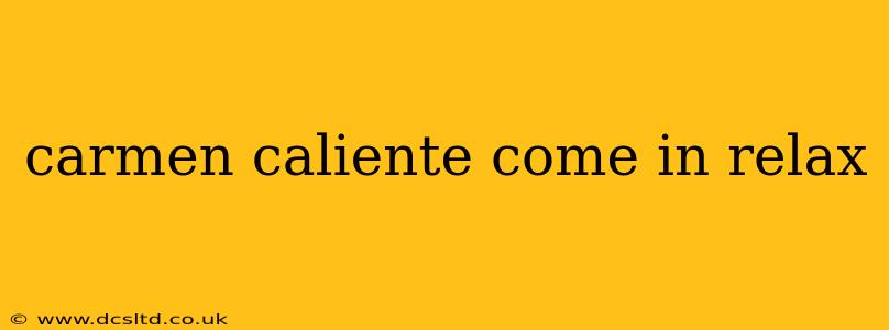 carmen caliente come in relax carmen caliente come in relax
