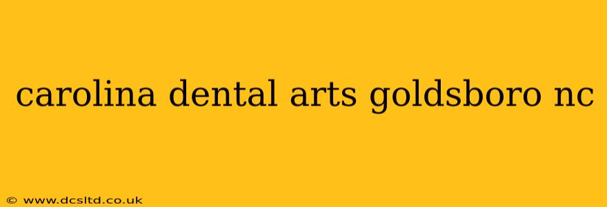 carolina dental arts goldsboro nc