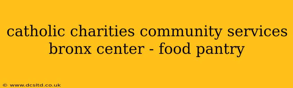 catholic charities community services bronx center - food pantry