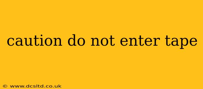 caution do not enter tape