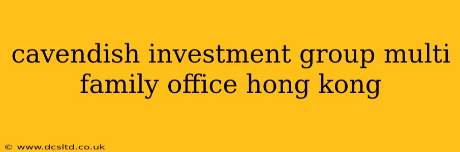 cavendish investment group multi family office hong kong