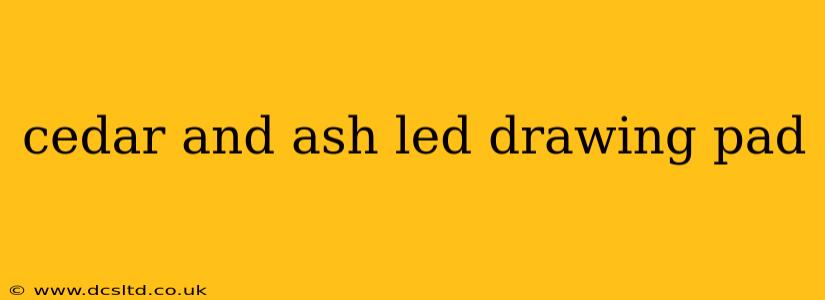 cedar and ash led drawing pad