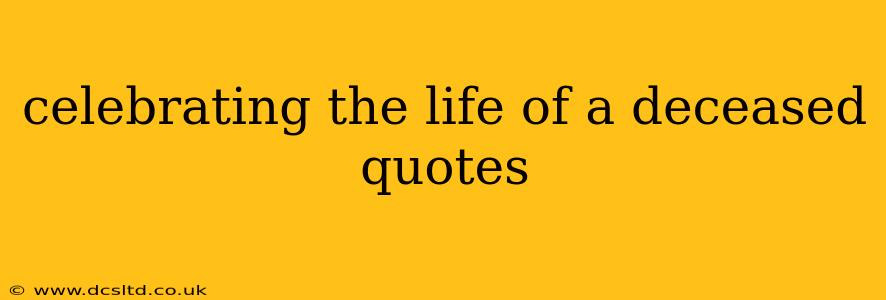 celebrating the life of a deceased quotes