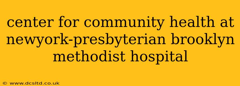 center for community health at newyork-presbyterian brooklyn methodist hospital