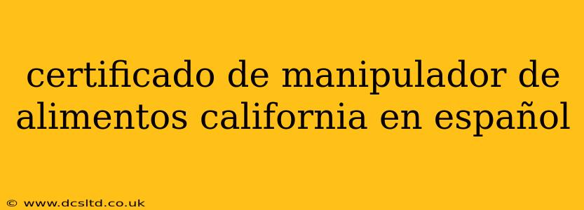 certificado de manipulador de alimentos california en español