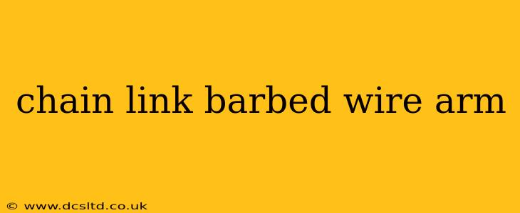 chain link barbed wire arm