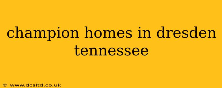 champion homes in dresden tennessee