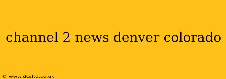 channel 2 news denver colorado