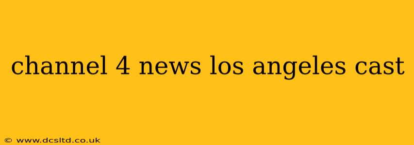 channel 4 news los angeles cast