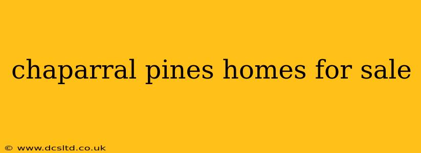 chaparral pines homes for sale