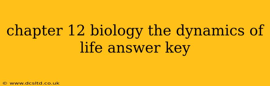 chapter 12 biology the dynamics of life answer key