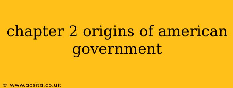 chapter 2 origins of american government