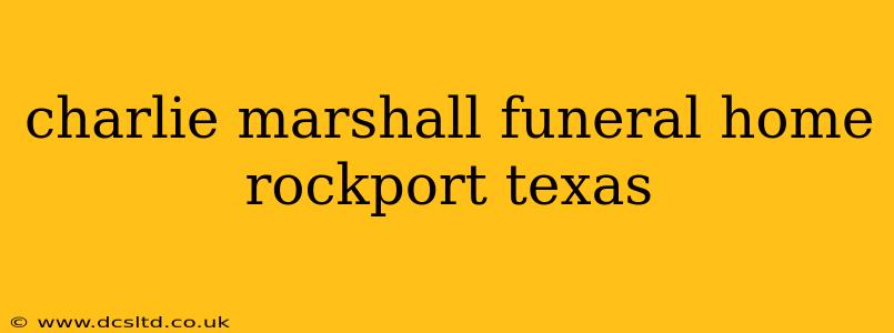 charlie marshall funeral home rockport texas