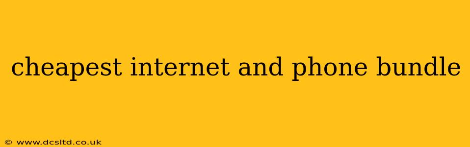 cheapest internet and phone bundle